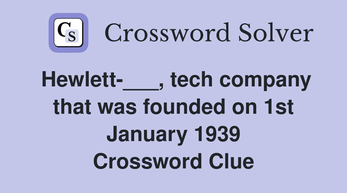 Hewlett-___, tech company that was founded on 1st January 1939 Crossword Clue
