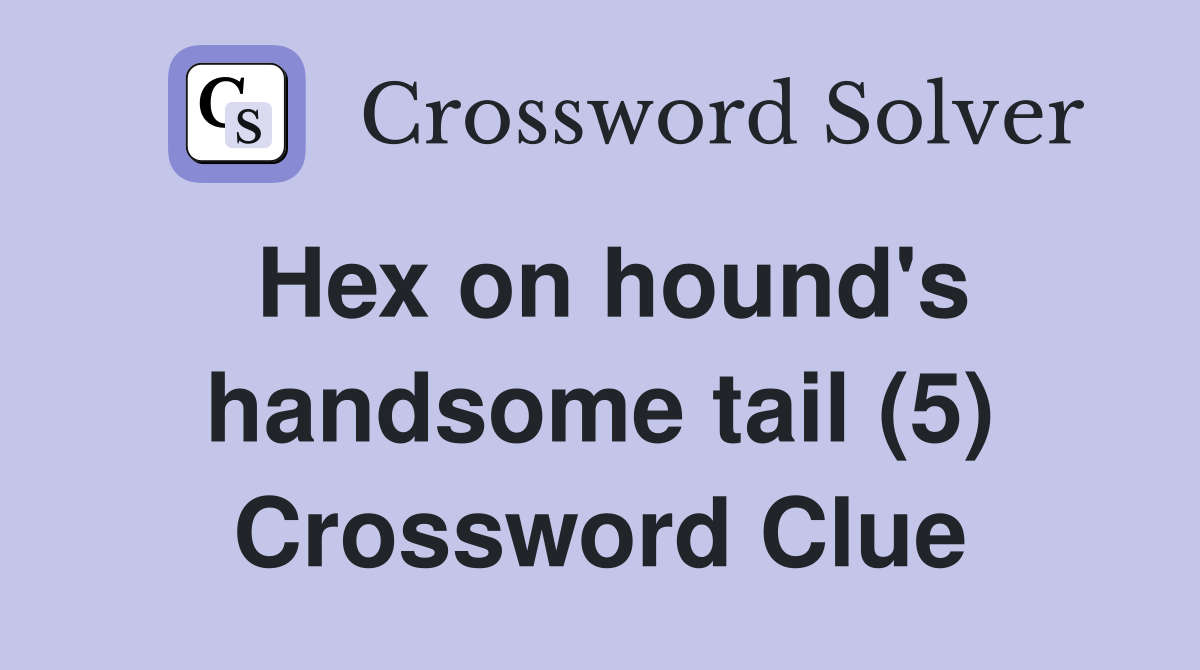 Hex on hound's handsome tail (5) Crossword Clue