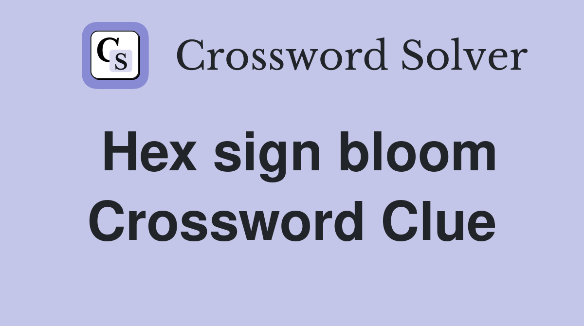 Hex sign bloom Crossword Clue