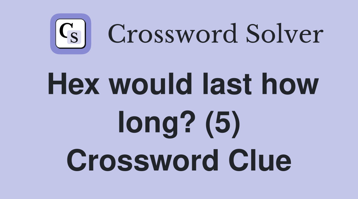 Hex would last how long? (5) Crossword Clue