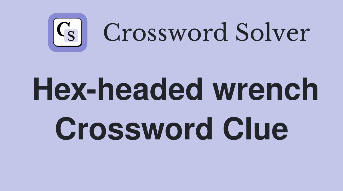 Hex-headed wrench Crossword Clue