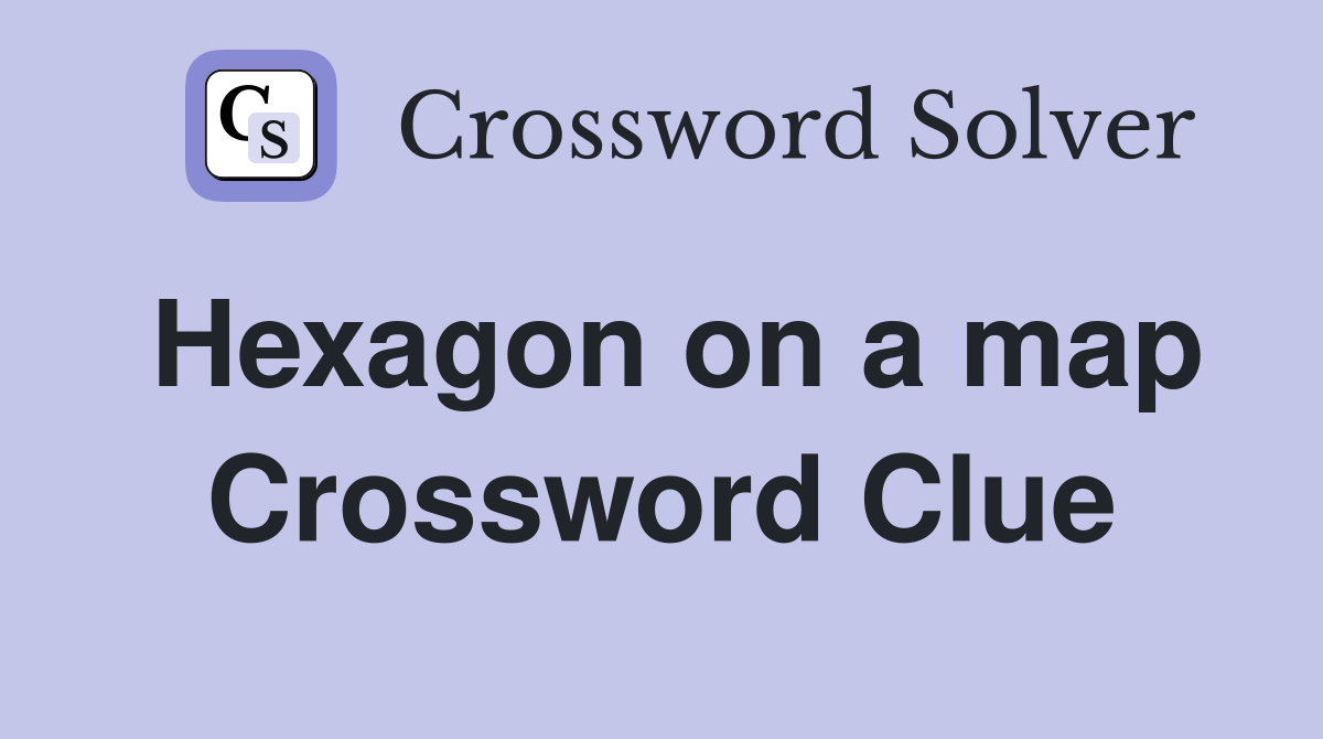 Hexagon on a map Crossword Clue