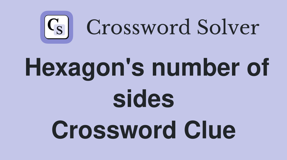 Hexagon's number of sides Crossword Clue