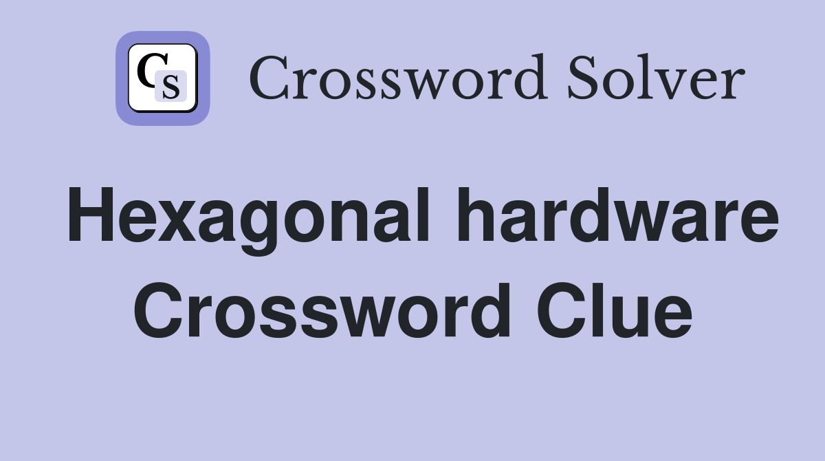 Hexagonal hardware Crossword Clue