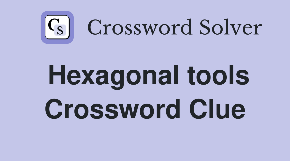 Hexagonal tools Crossword Clue