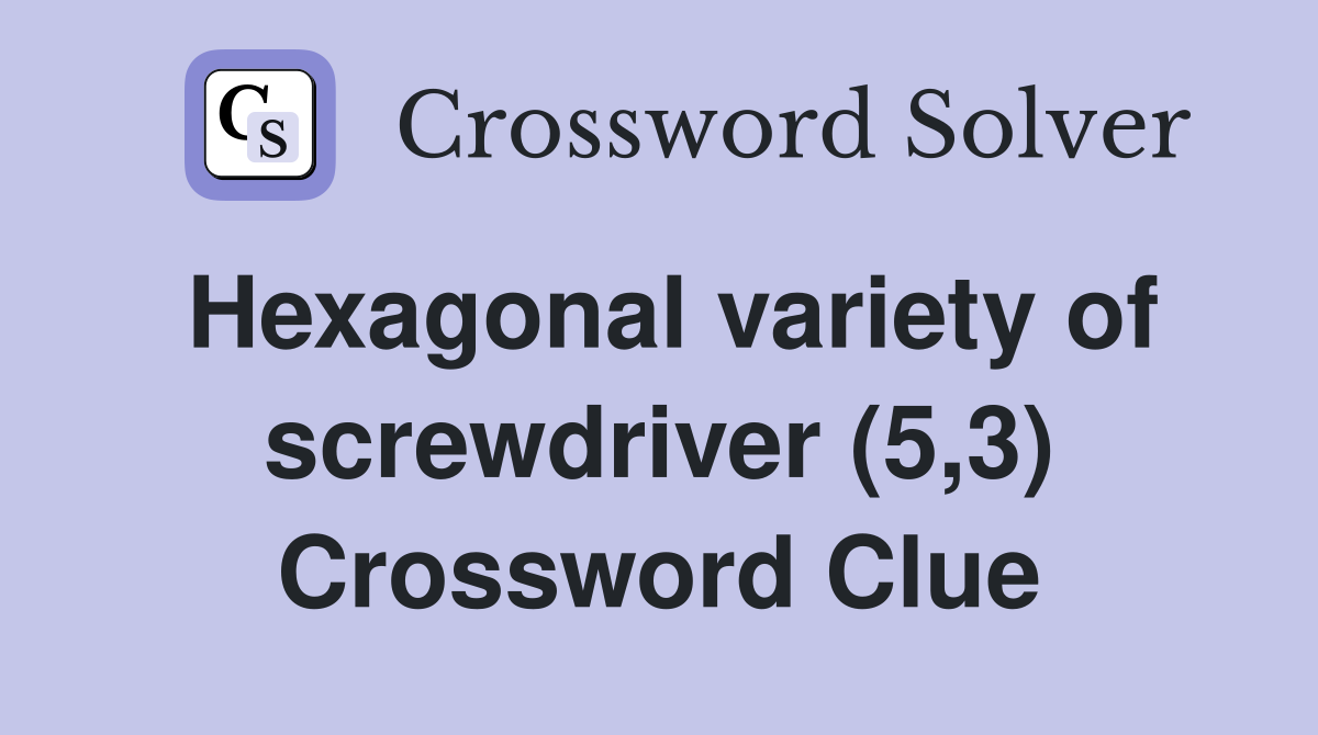 Hexagonal variety of screwdriver (5,3) Crossword Clue