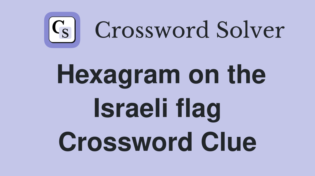 Hexagram on the Israeli flag Crossword Clue
