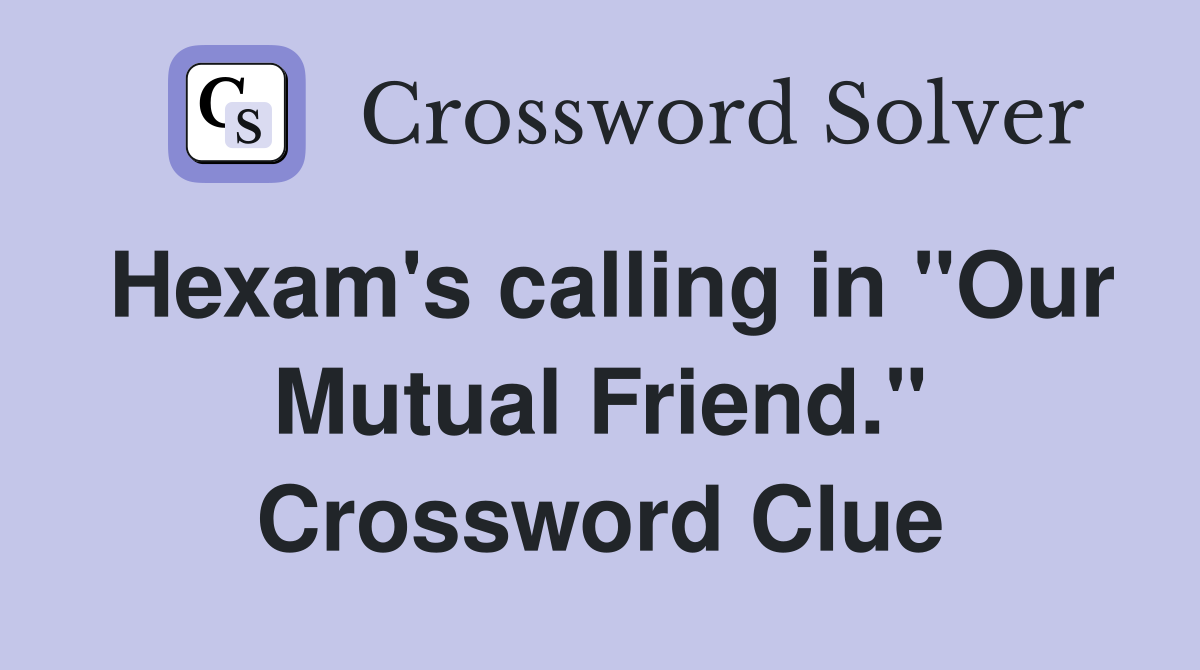 Hexam's calling in "Our Mutual Friend." Crossword Clue