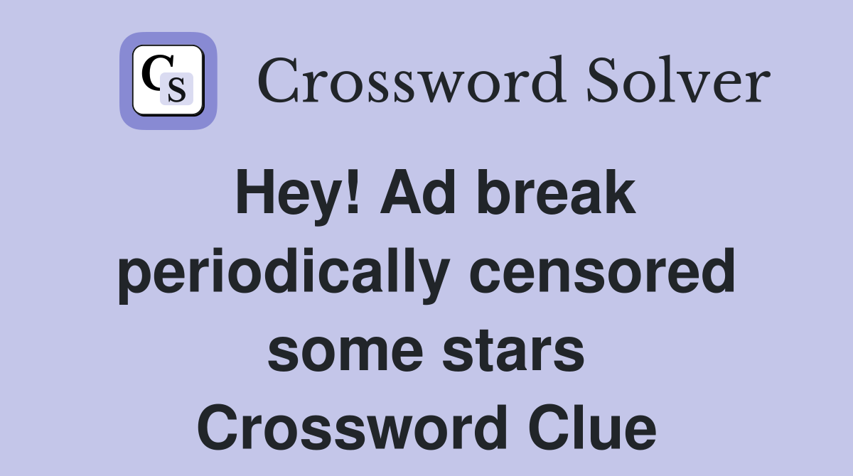 Hey! Ad break periodically censored some stars Crossword Clue
