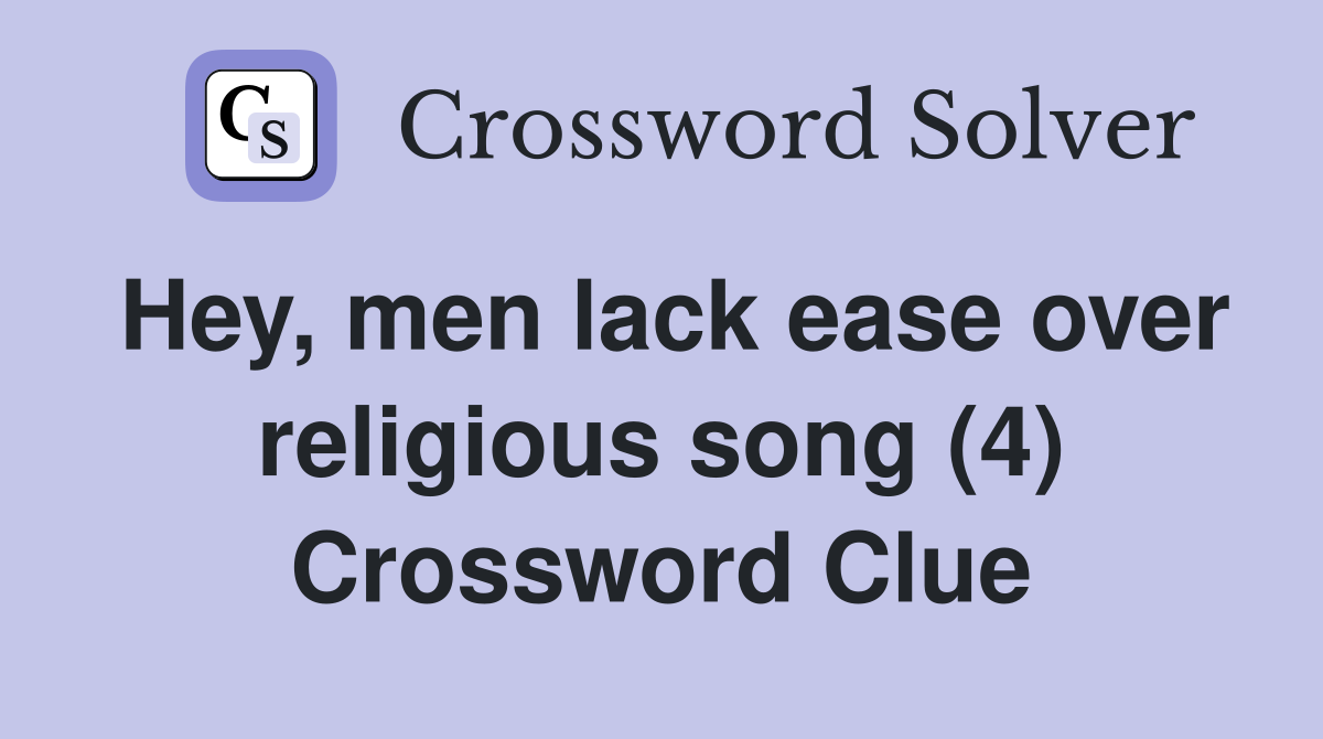 Hey, men lack ease over religious song (4) Crossword Clue