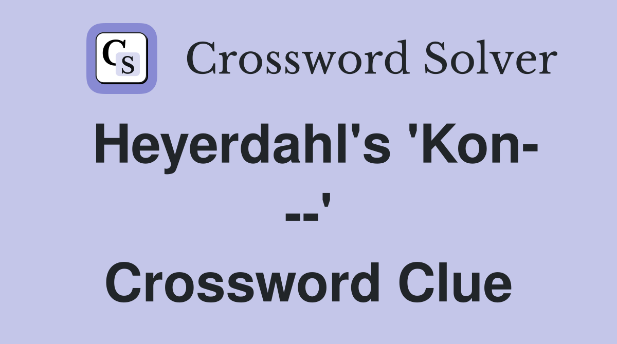 Heyerdahl's 'Kon- --' Crossword Clue