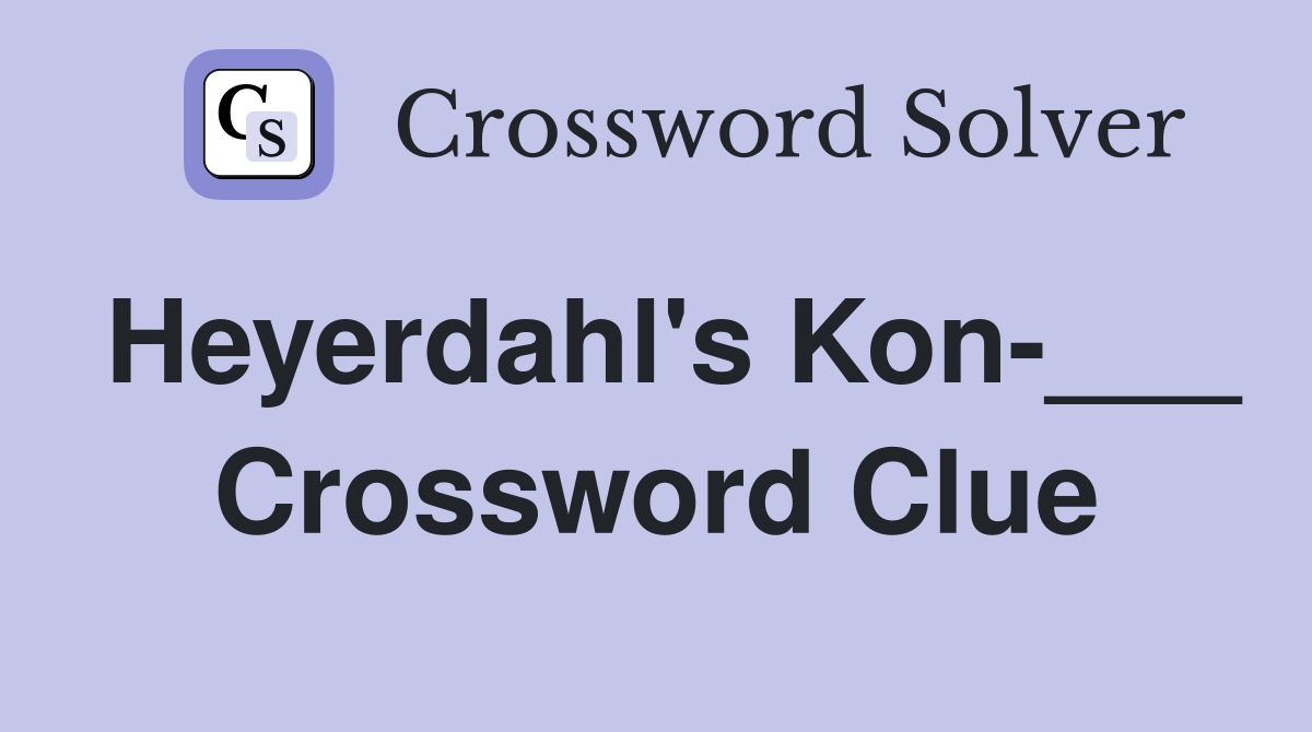 Heyerdahl's Kon-___ Crossword Clue