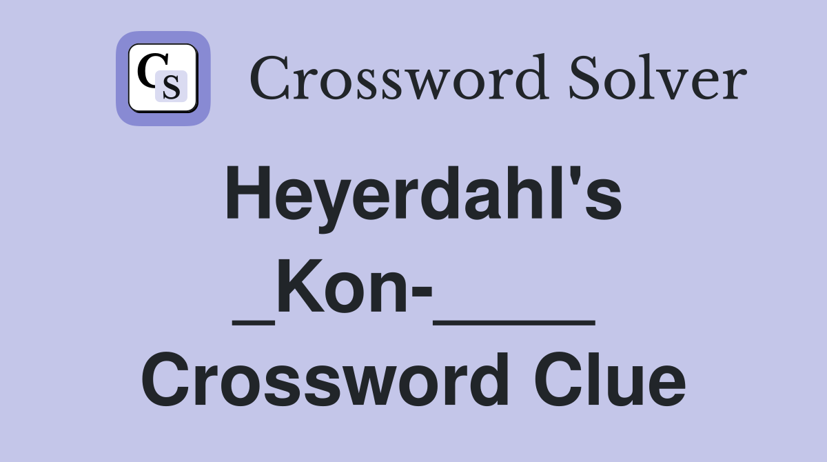 Heyerdahl's _Kon-____ Crossword Clue