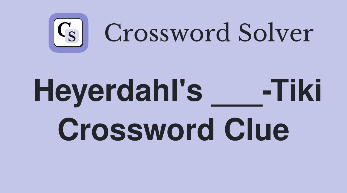 Heyerdahl's ___-Tiki Crossword Clue