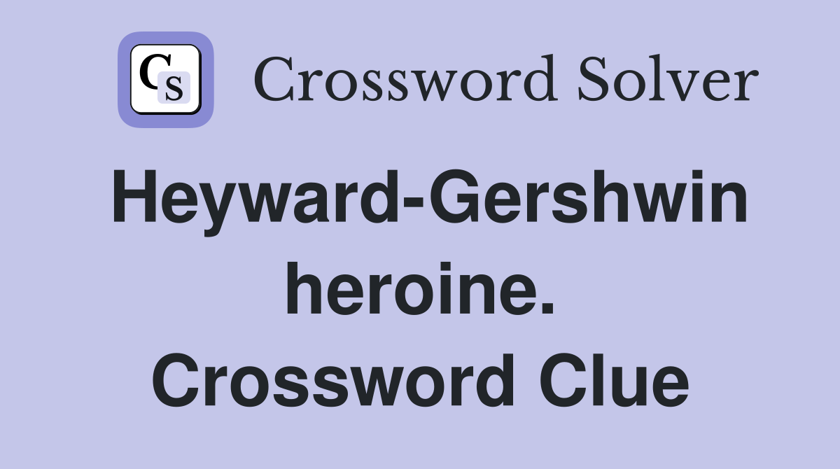 Heyward-Gershwin heroine. Crossword Clue