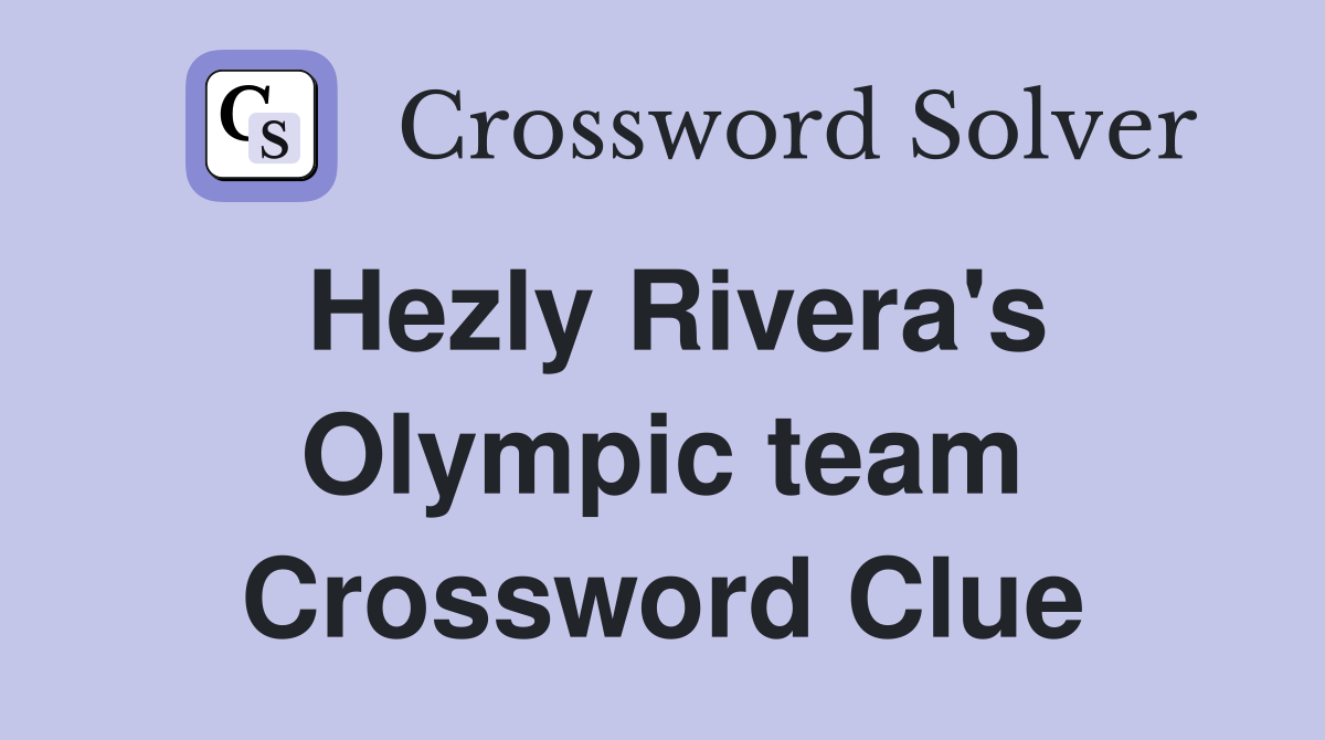 Hezly Rivera's Olympic team Crossword Clue