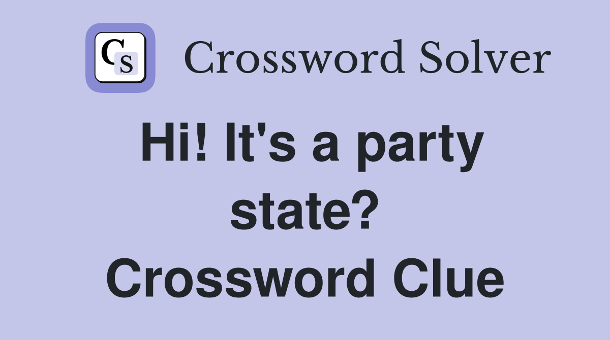 Hi! It's a party state? Crossword Clue