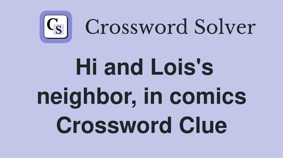 Hi and Lois's neighbor, in comics Crossword Clue