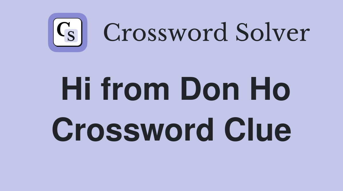 Hi from Don Ho Crossword Clue