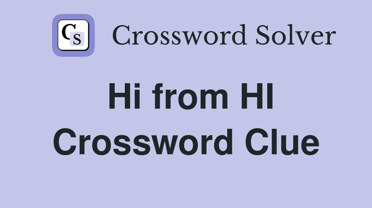 Hi from HI Crossword Clue