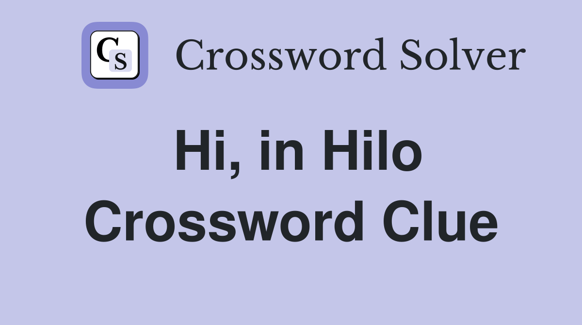 Hi, in Hilo Crossword Clue