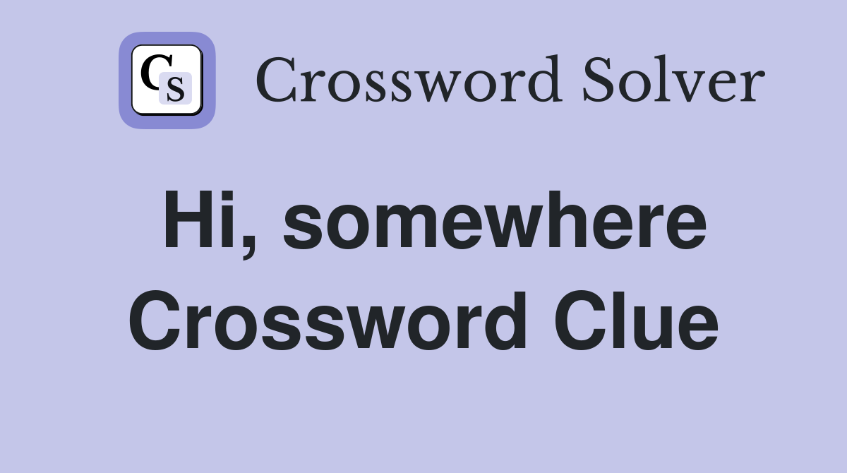 Hi, somewhere Crossword Clue