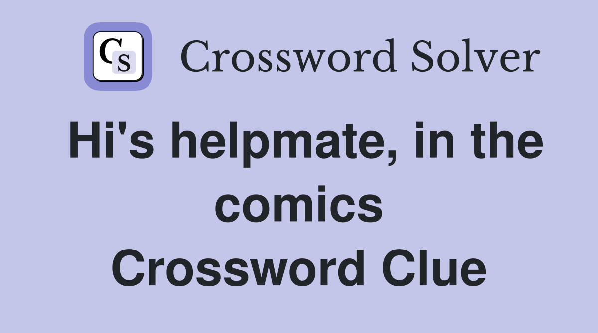 Hi's helpmate, in the comics Crossword Clue