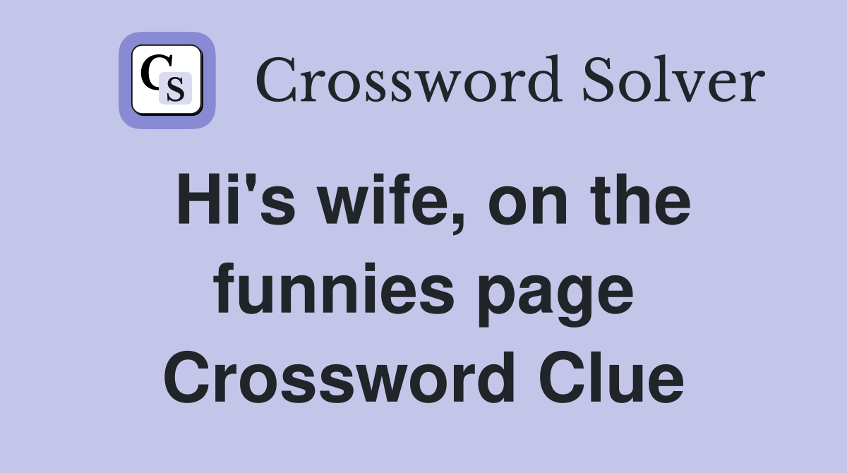 Hi's wife, on the funnies page Crossword Clue