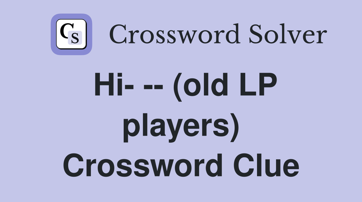 Hi- -- (old LP players) Crossword Clue