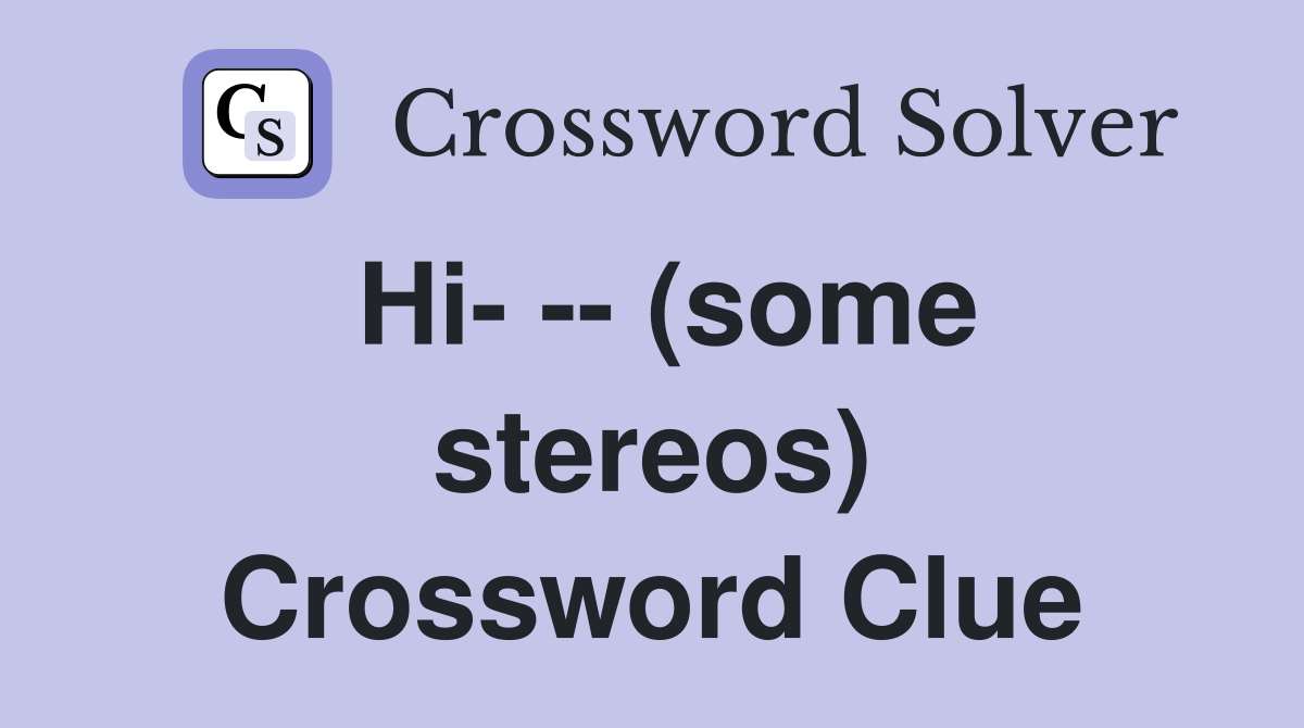 Hi- -- (some stereos) Crossword Clue