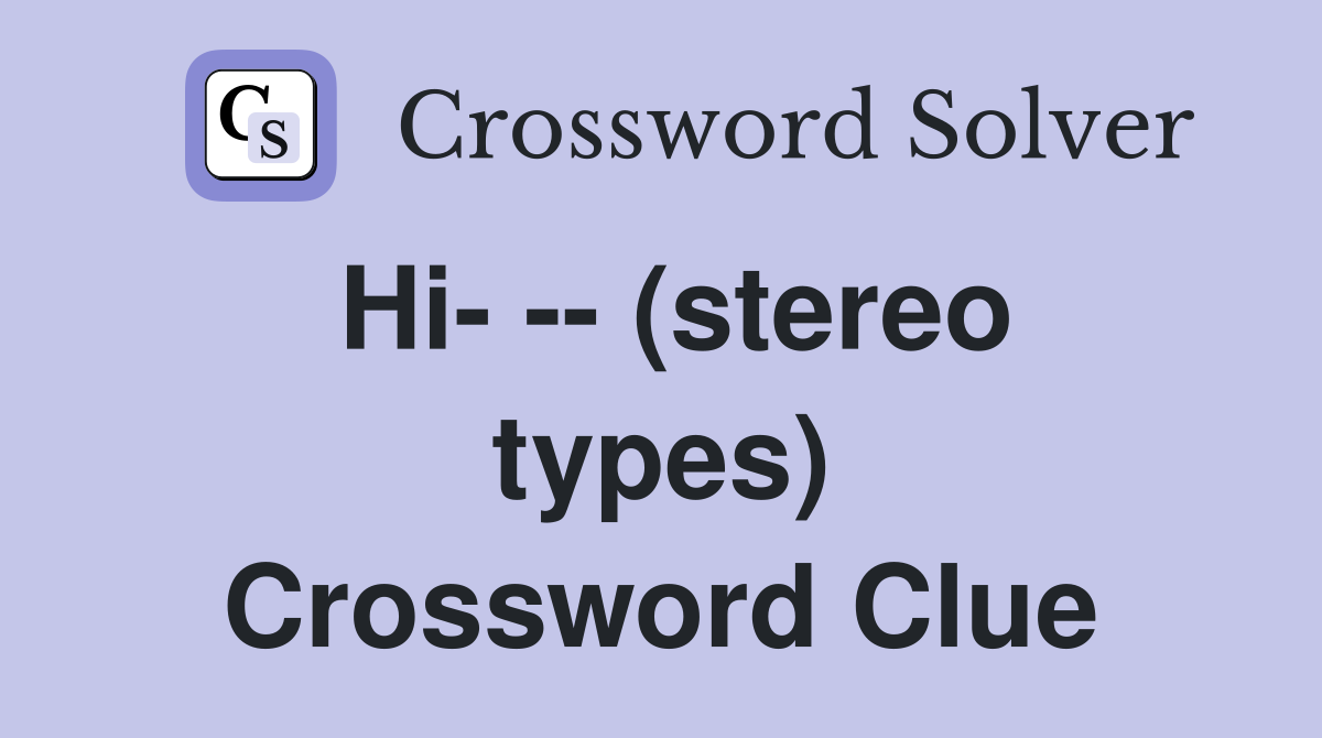 Hi- -- (stereo types) Crossword Clue