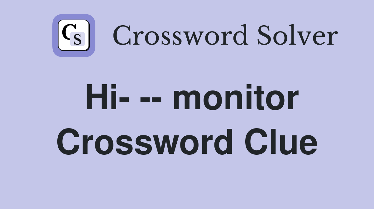 Hi- -- monitor Crossword Clue