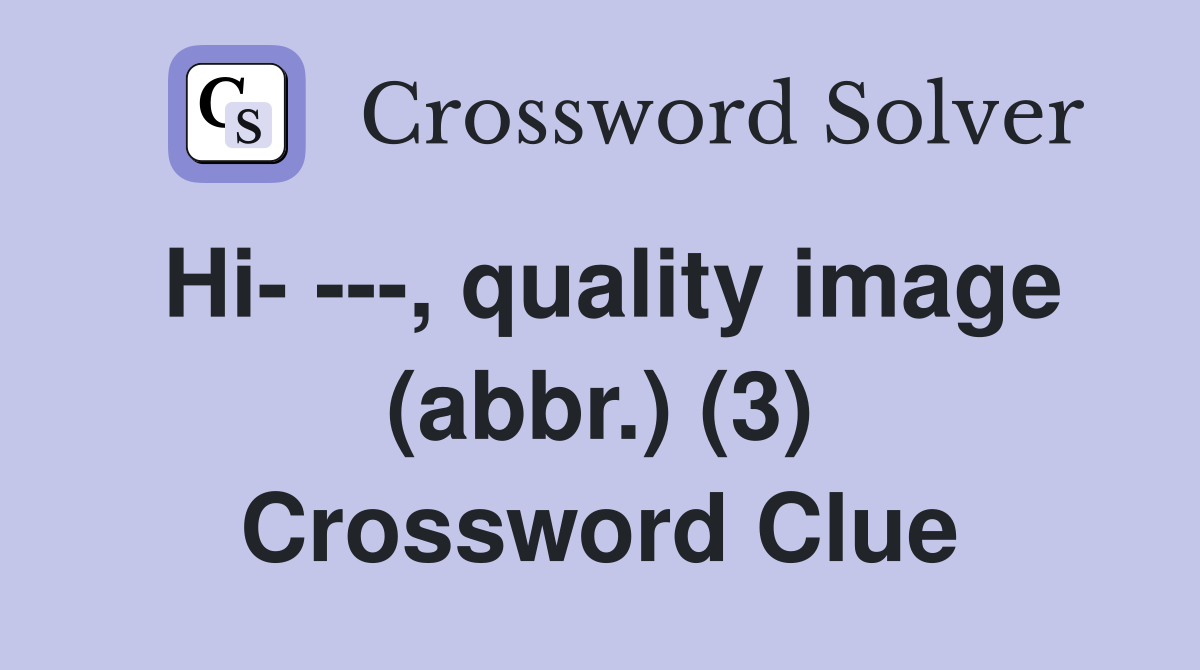 Hi- ---, quality image (abbr.) (3) Crossword Clue