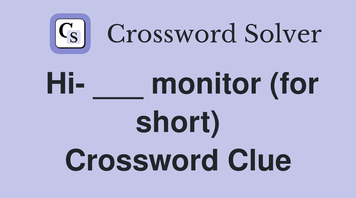 Hi- ___ monitor (for short) Crossword Clue