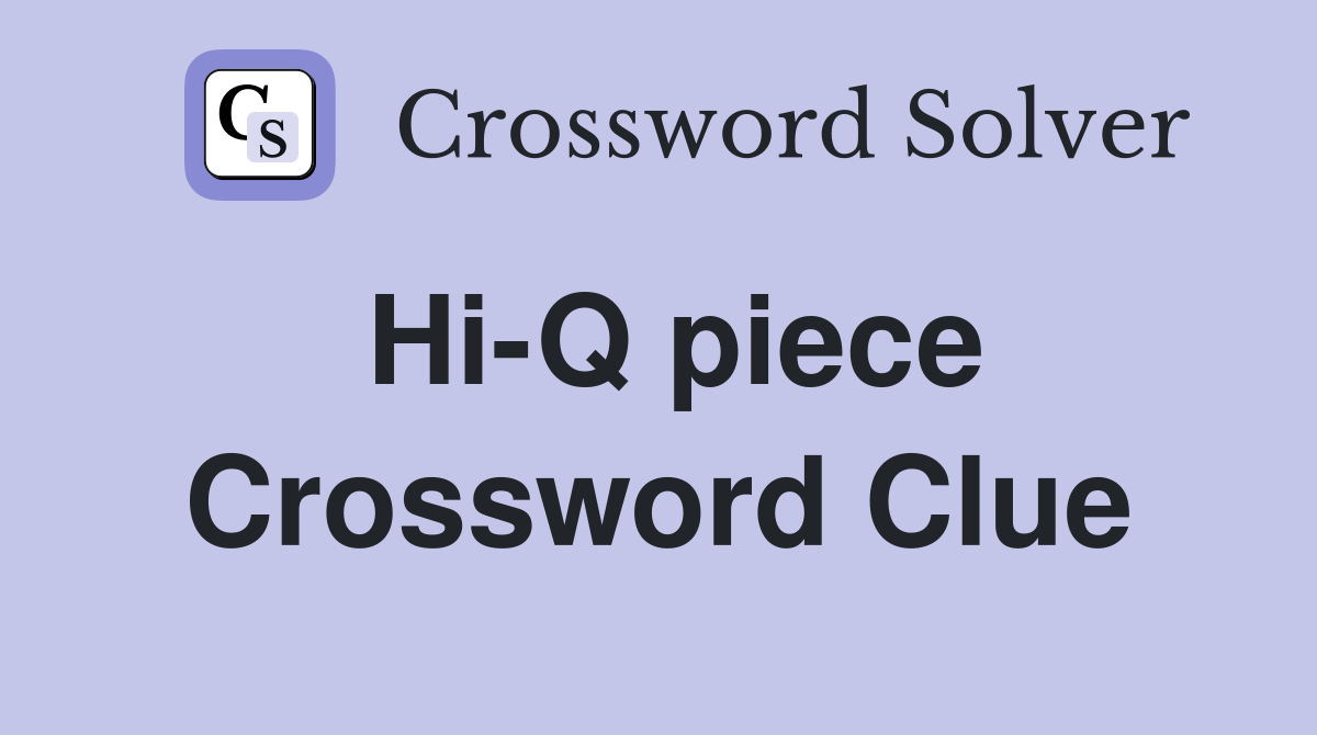 Hi-Q piece Crossword Clue
