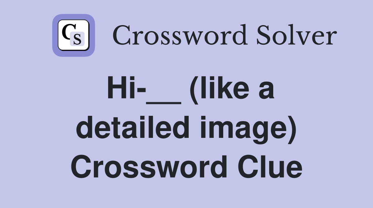 Hi-__ (like a detailed image) Crossword Clue