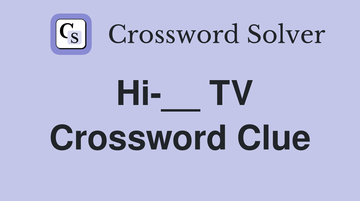 Hi-__ TV Crossword Clue
