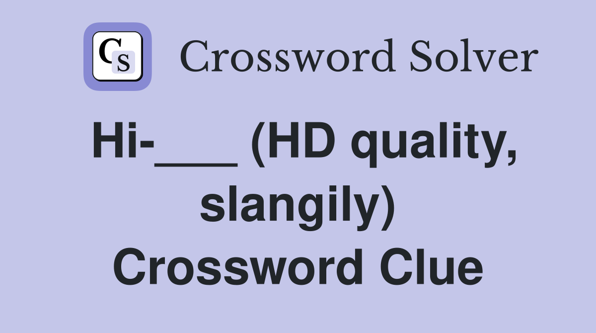 Hi-___ (HD quality, slangily) Crossword Clue