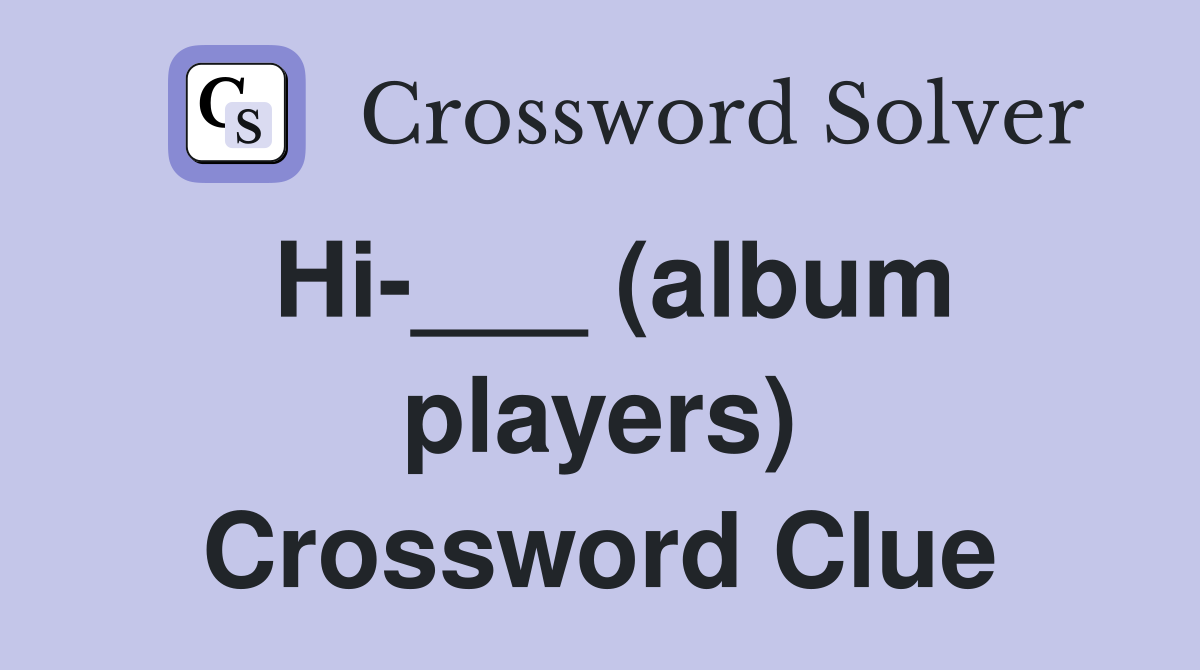 Hi-___ (album players) Crossword Clue