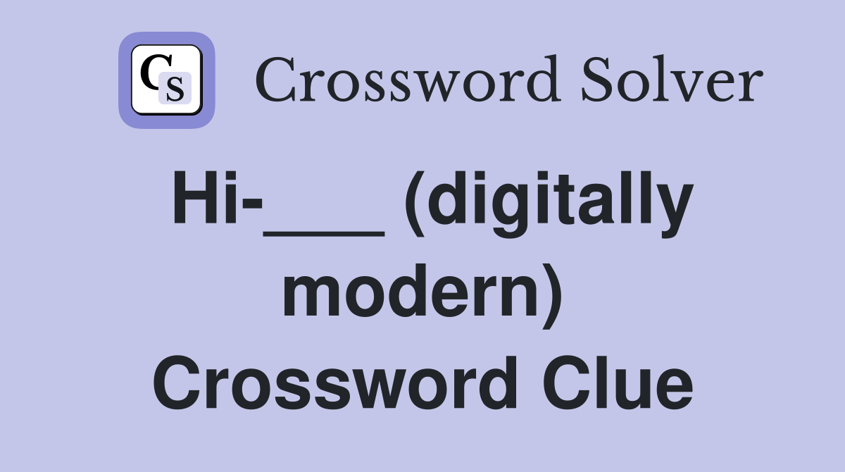 Hi-___ (digitally modern) Crossword Clue