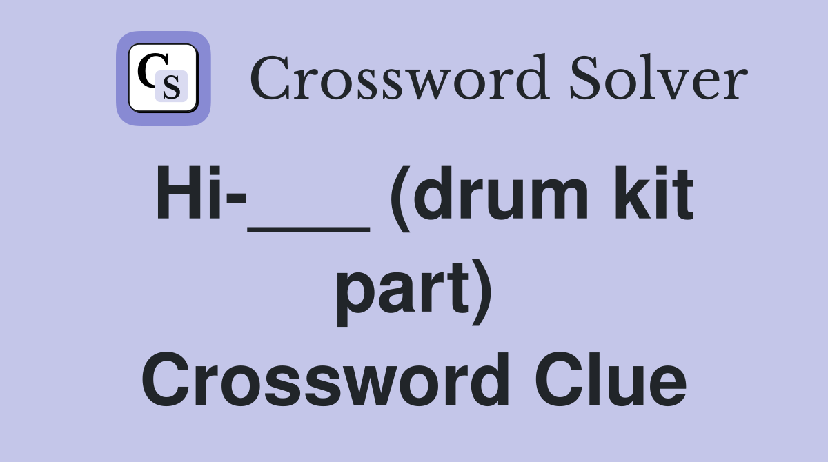Hi-___ (drum kit part) Crossword Clue
