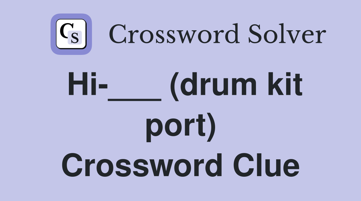 Hi-___ (drum kit port) Crossword Clue
