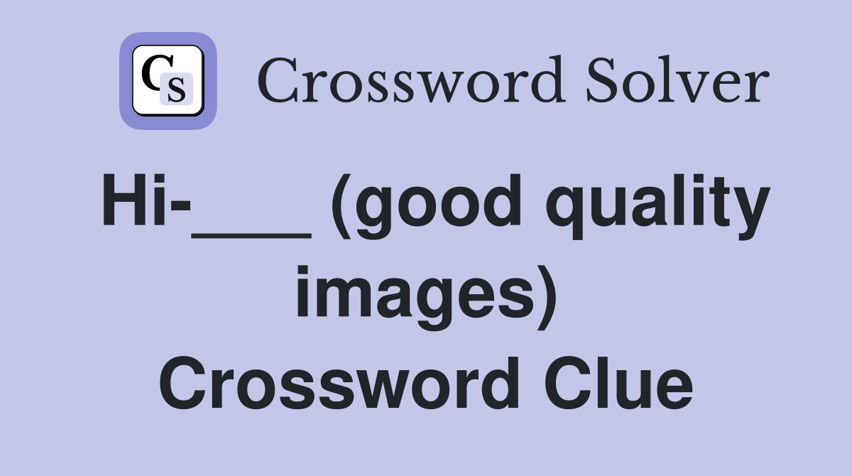 Hi-___ (good quality images) Crossword Clue