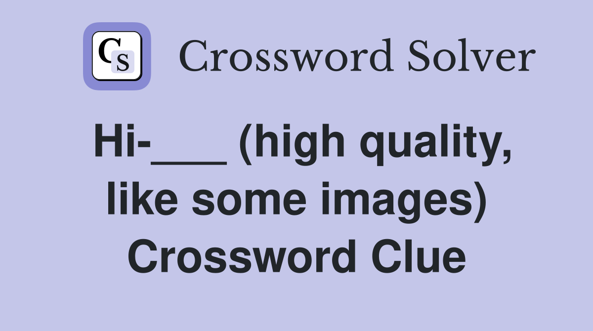 Hi-___ (high quality, like some images) Crossword Clue