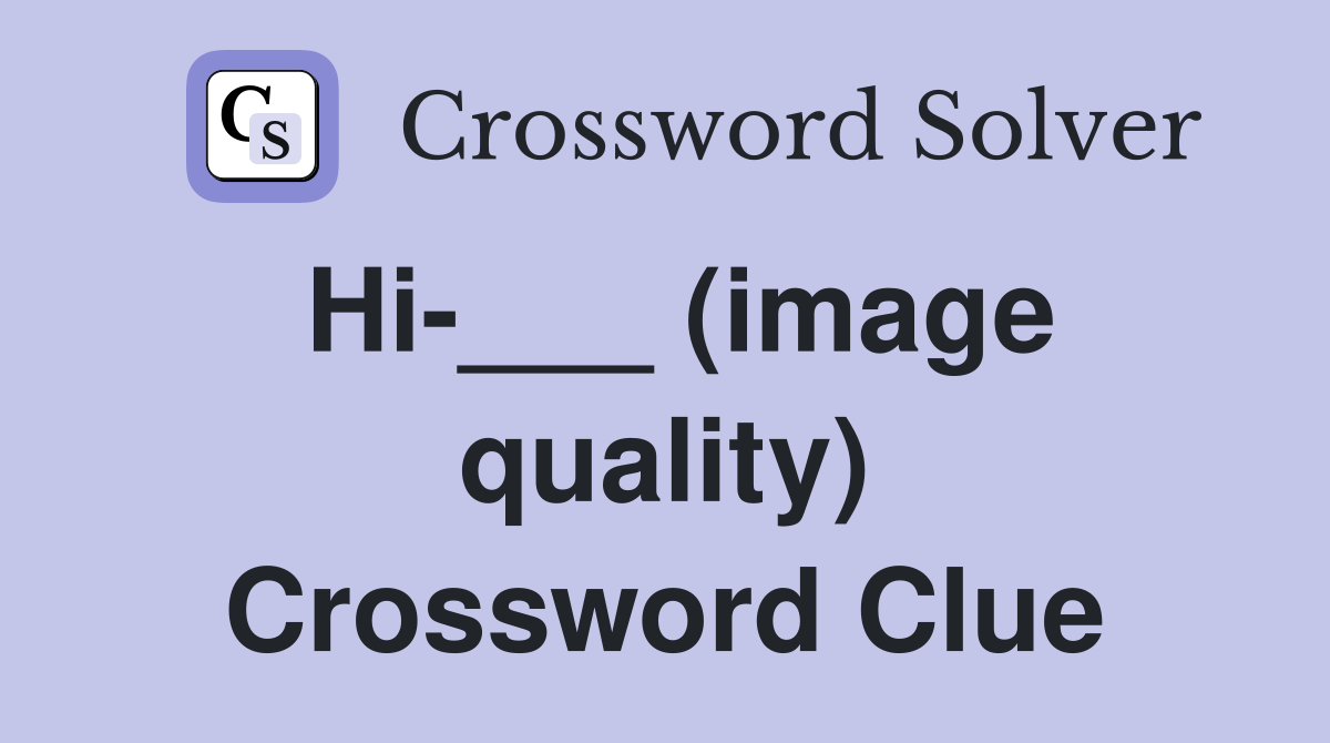 Hi-___ (image quality) Crossword Clue