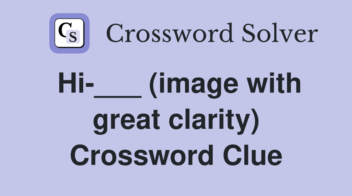Hi-___ (image with great clarity) Crossword Clue