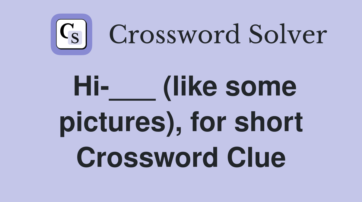 Hi-___ (like some pictures), for short Crossword Clue