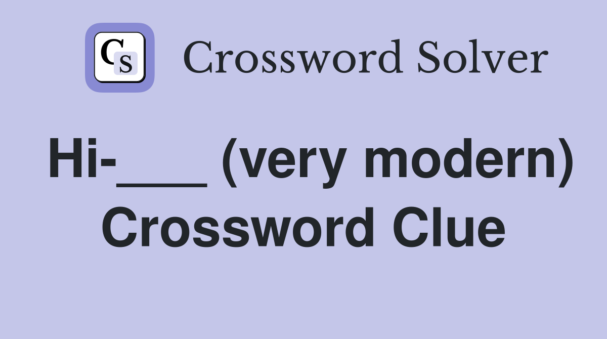 Hi-___ (very modern) Crossword Clue