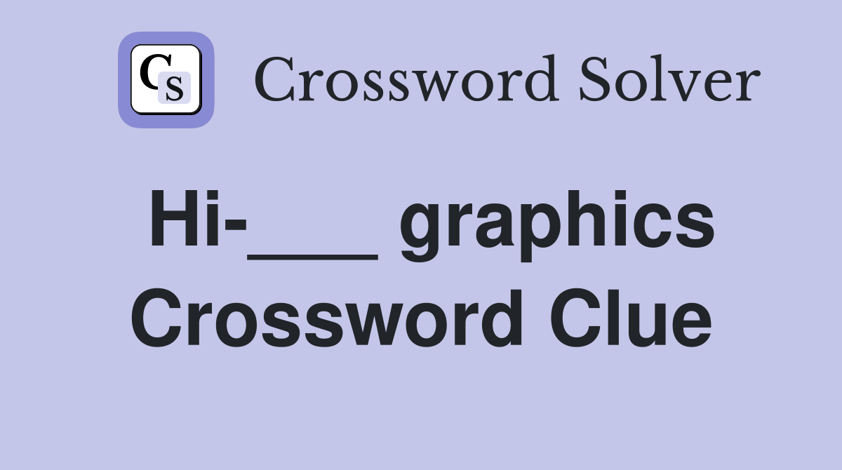 Hi-___ graphics Crossword Clue