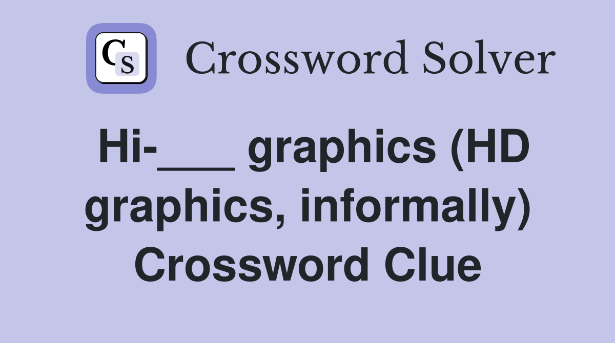 Hi-___ graphics (HD graphics, informally) Crossword Clue